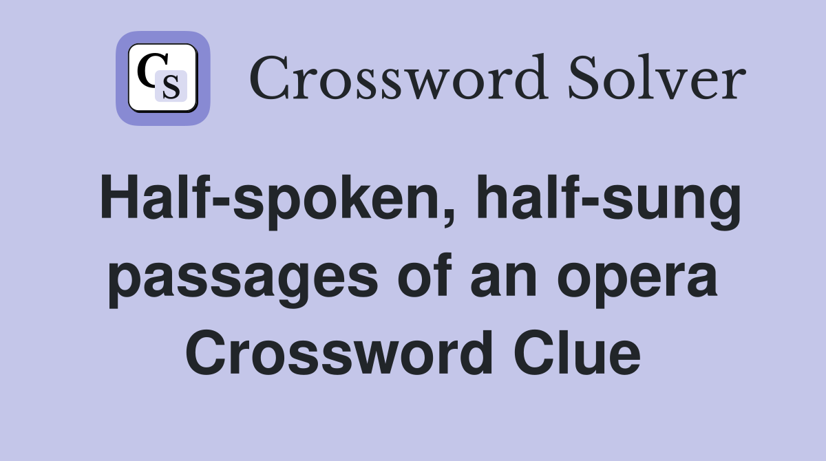 Half-spoken, half-sung passages of an opera Crossword Clue