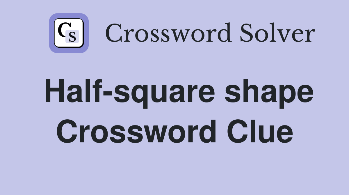 Half-square shape Crossword Clue