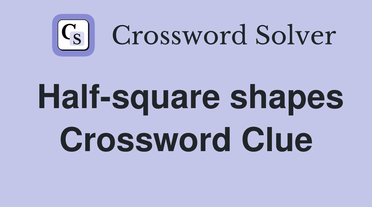 Half-square shapes Crossword Clue