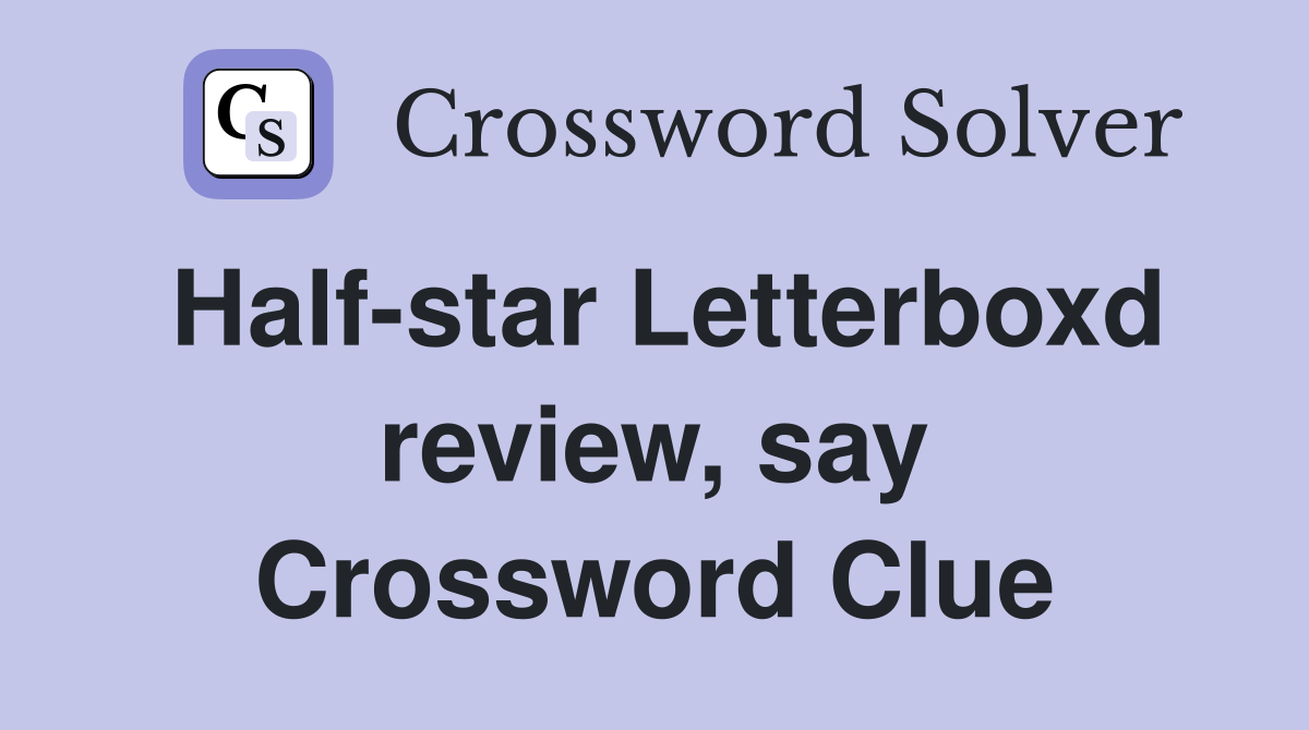 Half-star Letterboxd review, say Crossword Clue