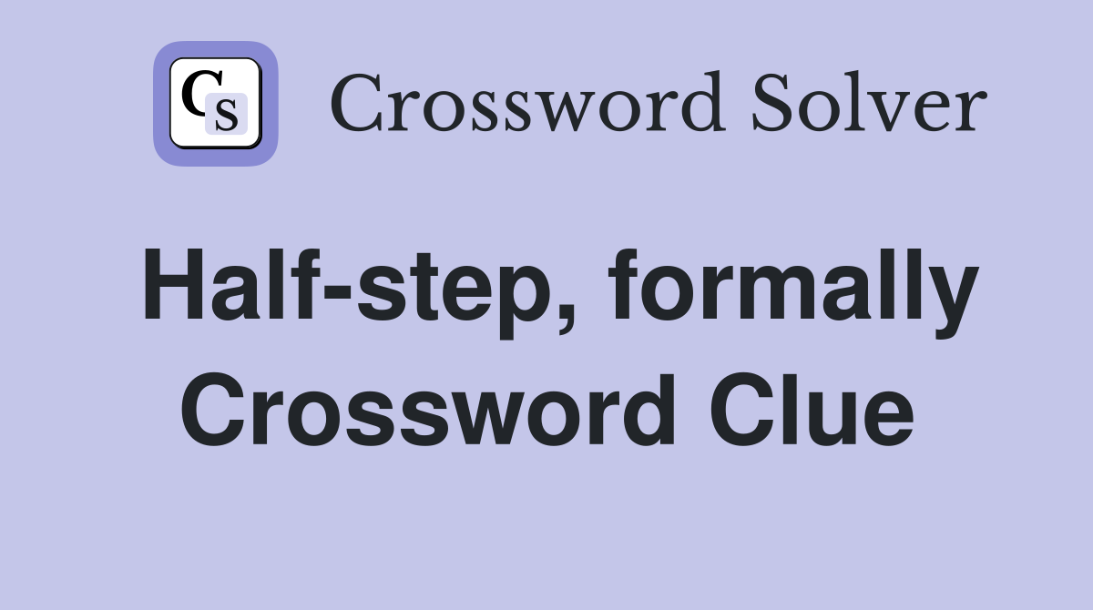 Half-step, formally Crossword Clue