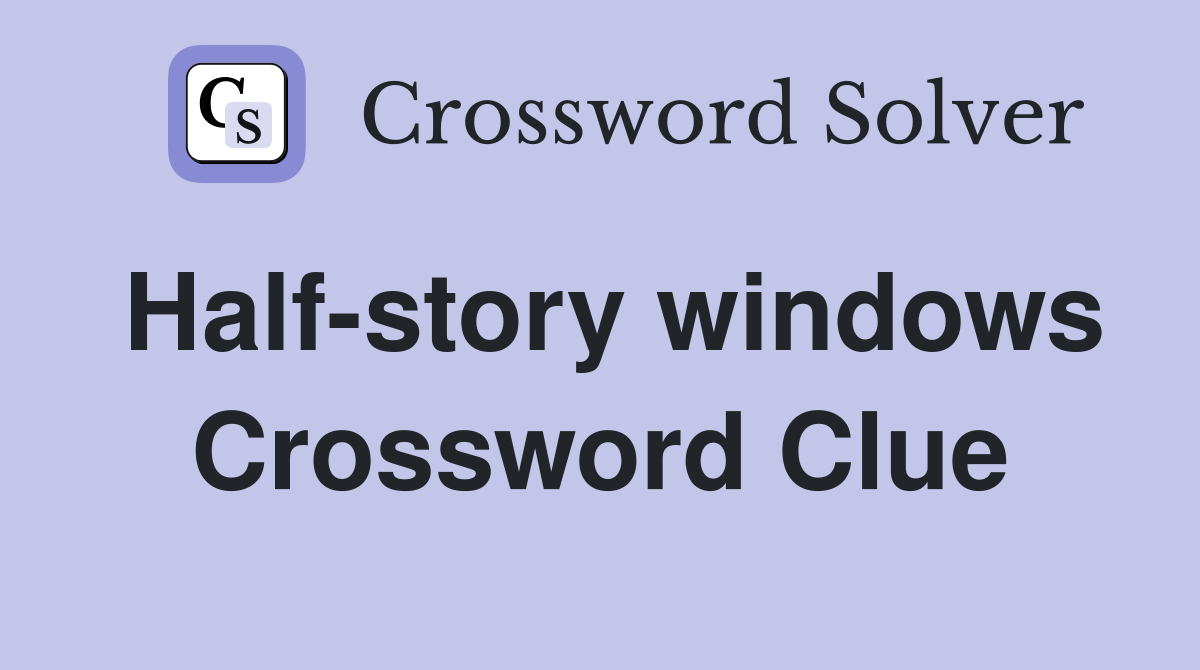Half-story windows Crossword Clue