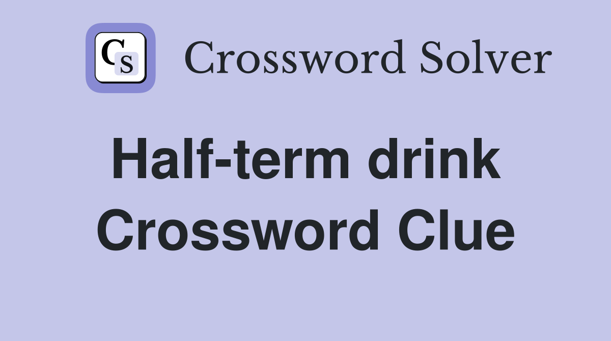 Half-term drink  Crossword Clue