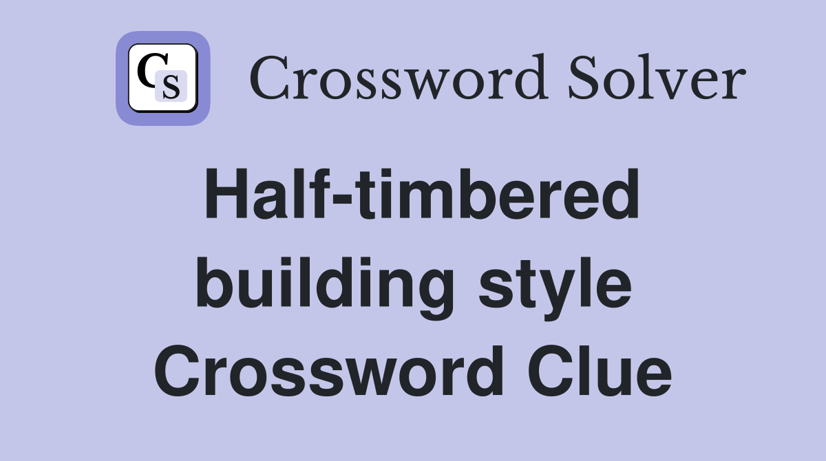 Half-timbered building style Crossword Clue