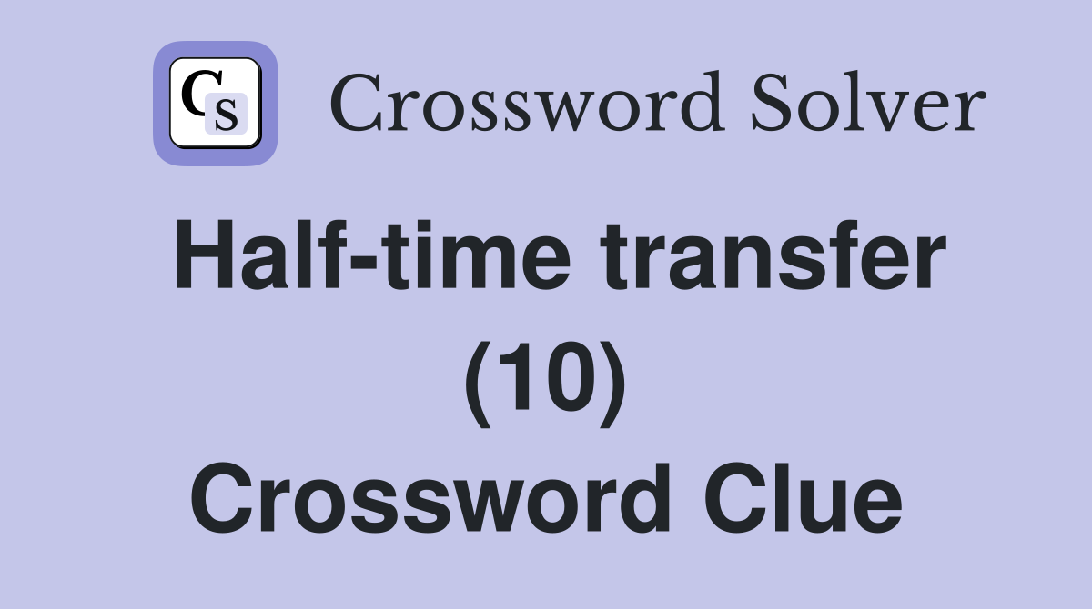 Half-time transfer (10) Crossword Clue