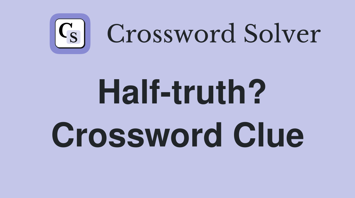 Half-truth? Crossword Clue