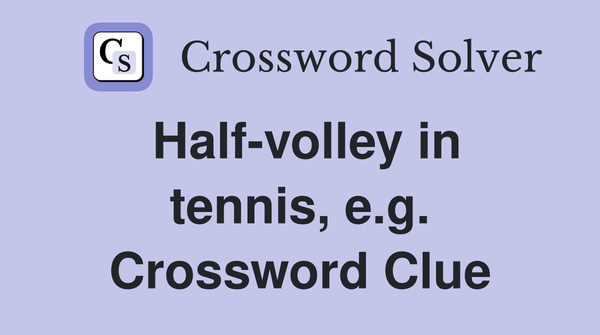 Half-volley in tennis, e.g. Crossword Clue