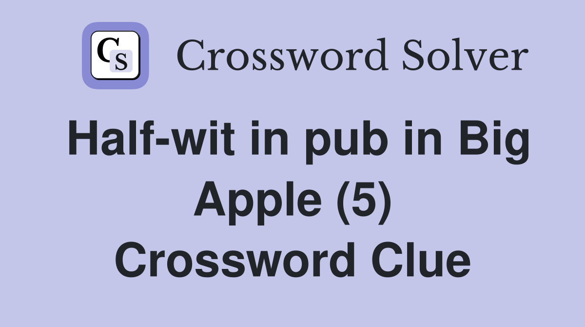 Half-wit in pub in Big Apple (5) Crossword Clue