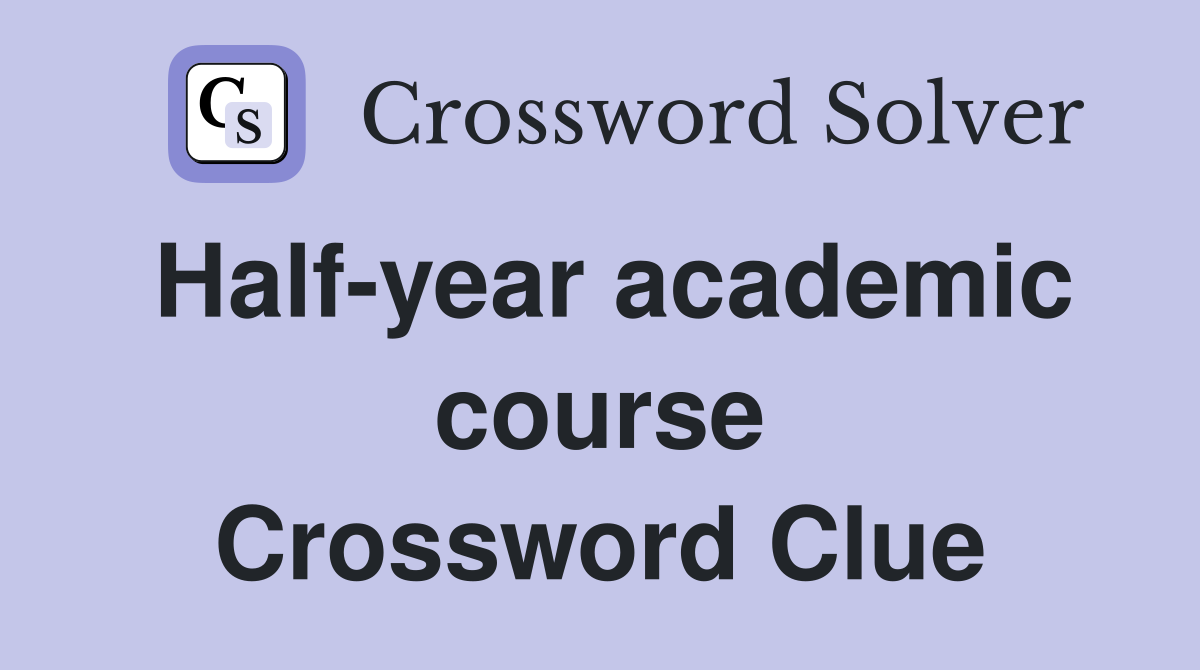 Half-year academic course Crossword Clue