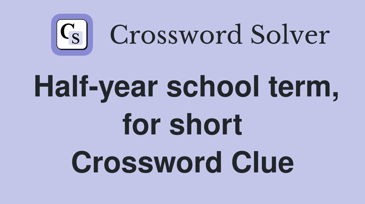 Half-year school term, for short Crossword Clue