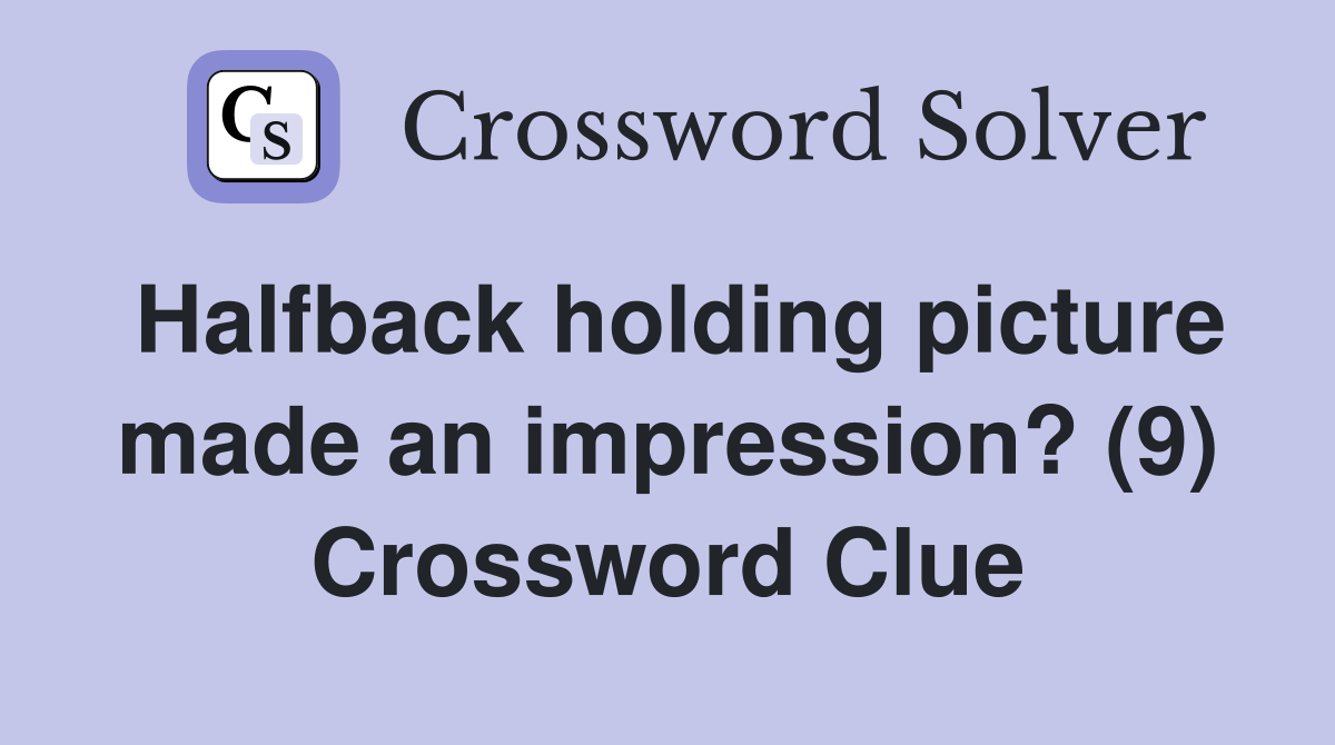 Halfback holding picture made an impression? (9) Crossword Clue