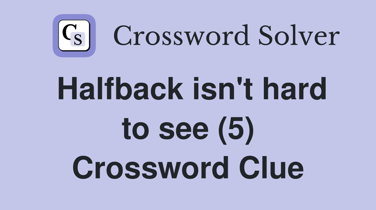 Halfback isn't hard to see (5) Crossword Clue
