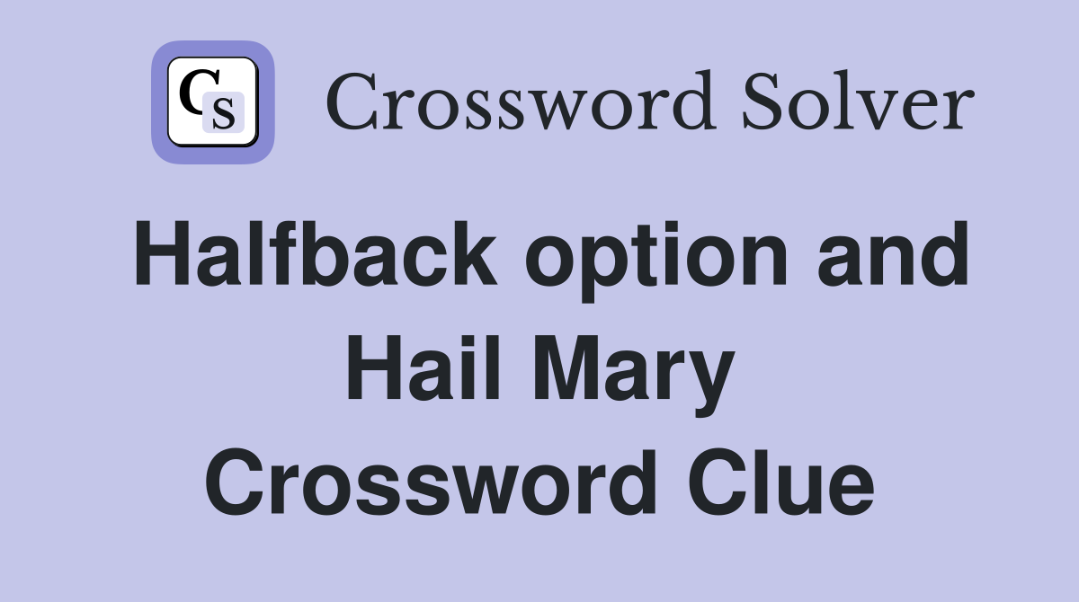 Halfback option and Hail Mary Crossword Clue