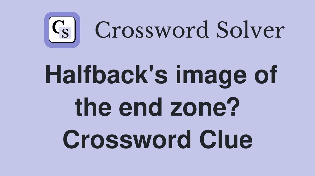 Halfback's image of the end zone? Crossword Clue