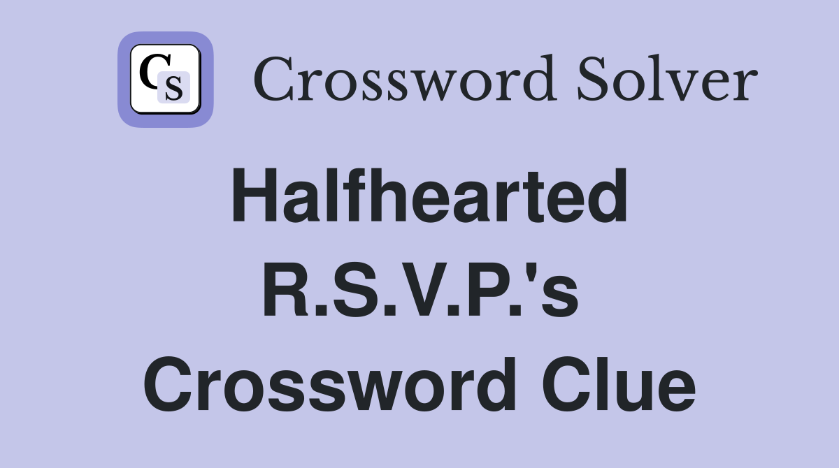 Halfhearted R.S.V.P.'s Crossword Clue