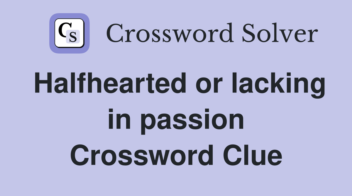 Halfhearted or lacking in passion Crossword Clue