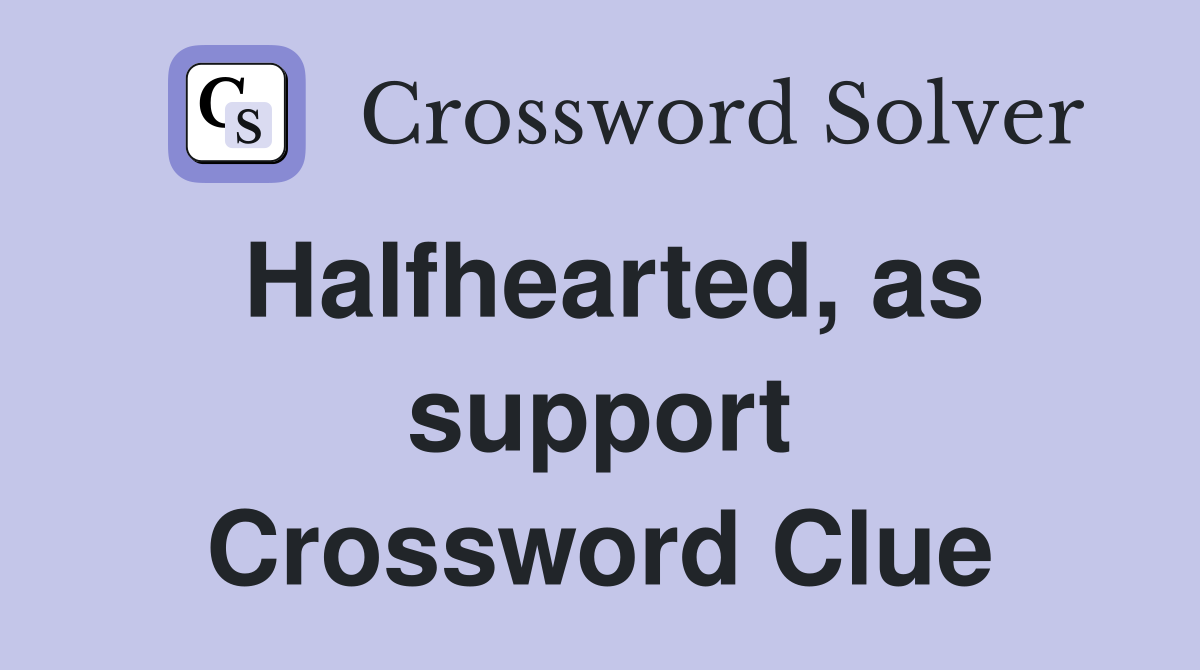 Halfhearted, as support Crossword Clue