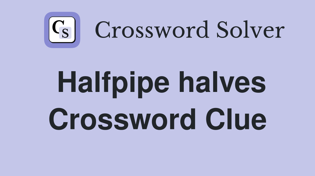 Halfpipe halves Crossword Clue