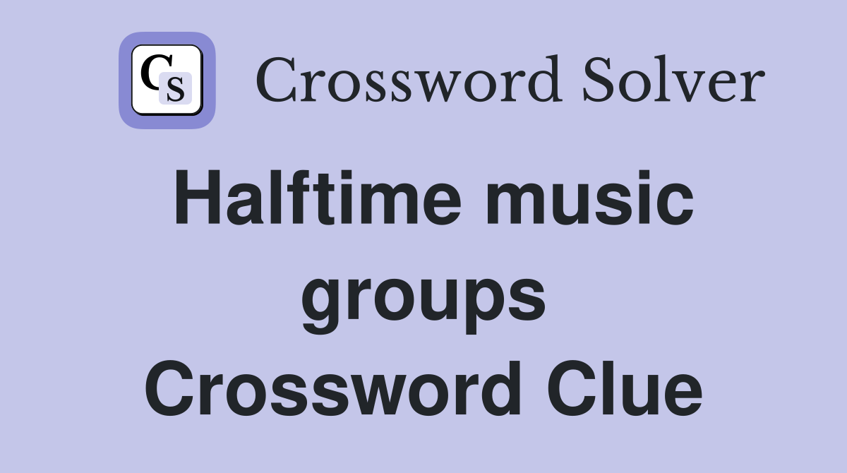 Halftime music groups Crossword Clue