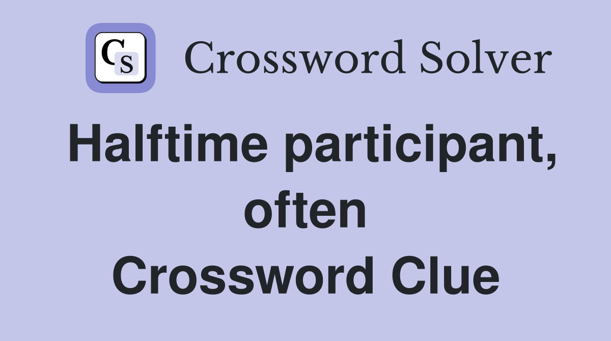 Halftime participant, often Crossword Clue