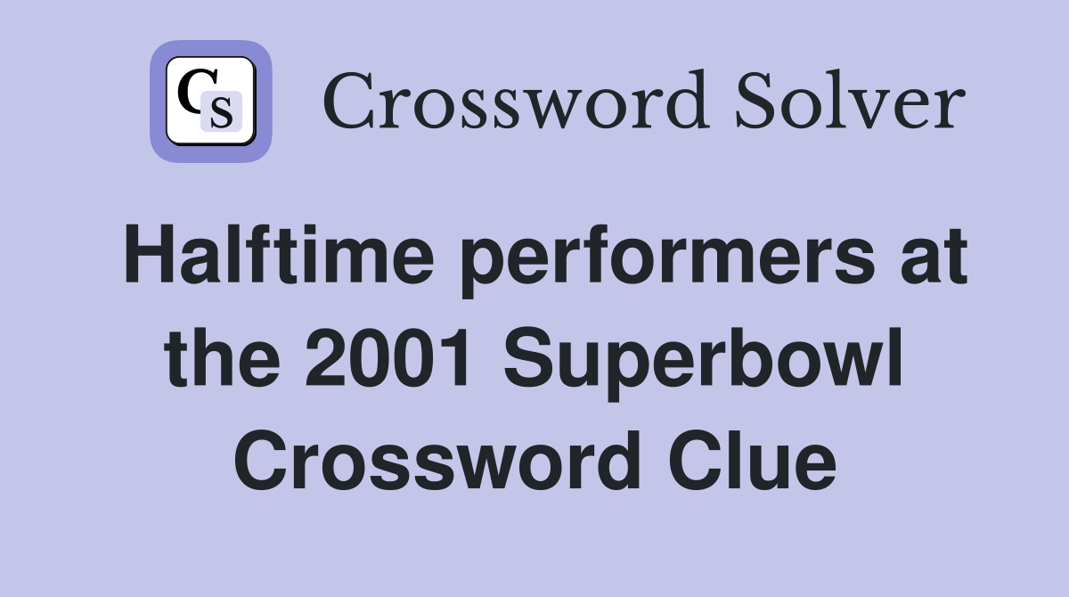 Halftime performers at the 2001 Superbowl Crossword Clue
