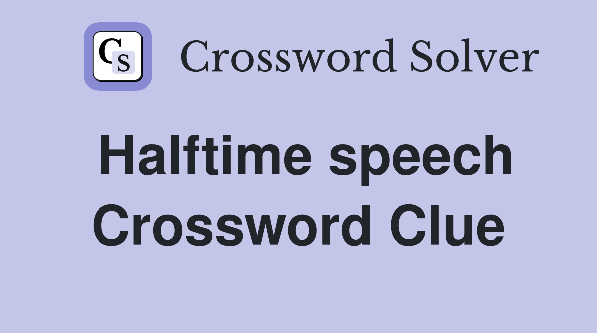 Halftime speech Crossword Clue