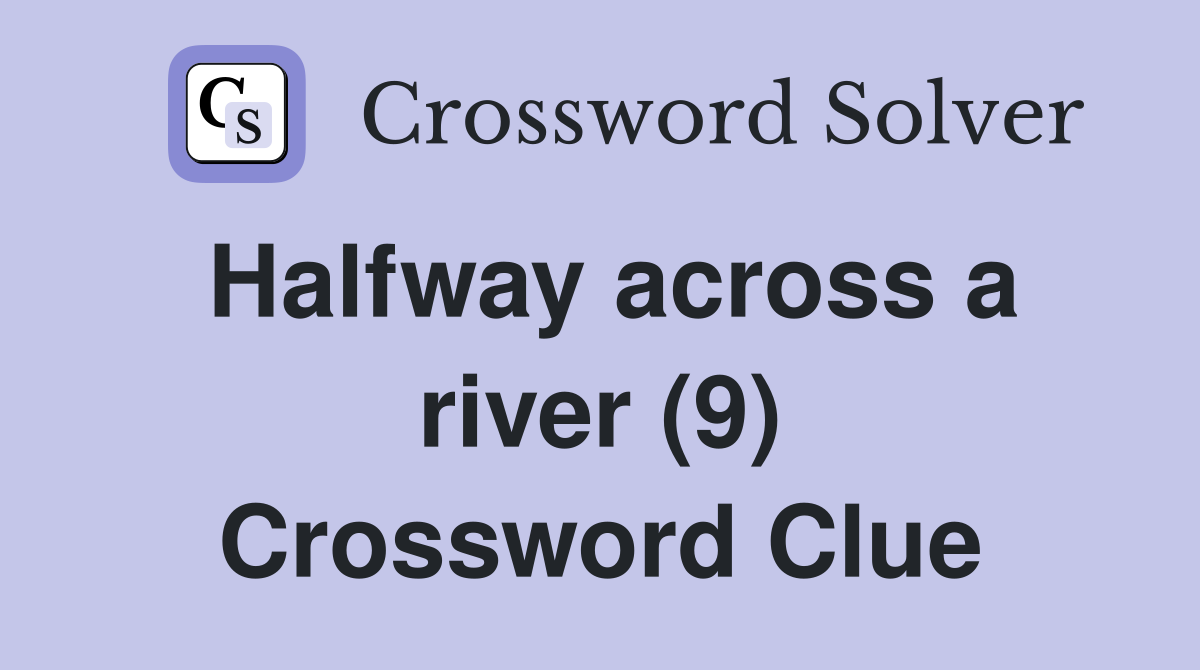 Halfway across a river (9) Crossword Clue
