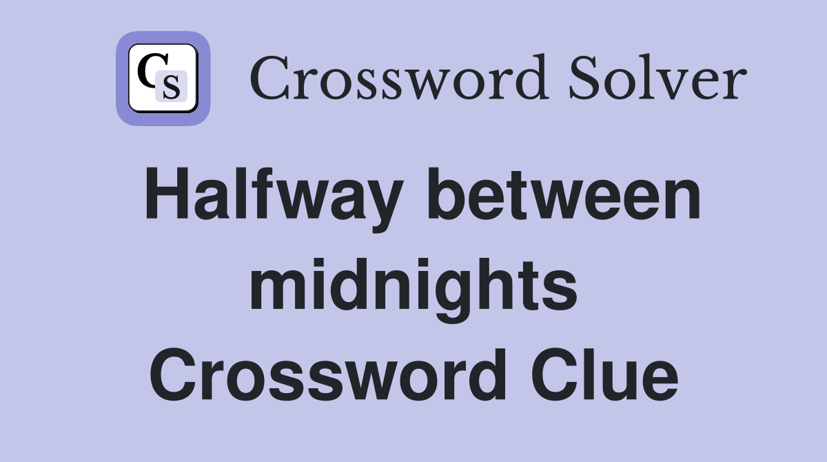 Halfway between midnights Crossword Clue