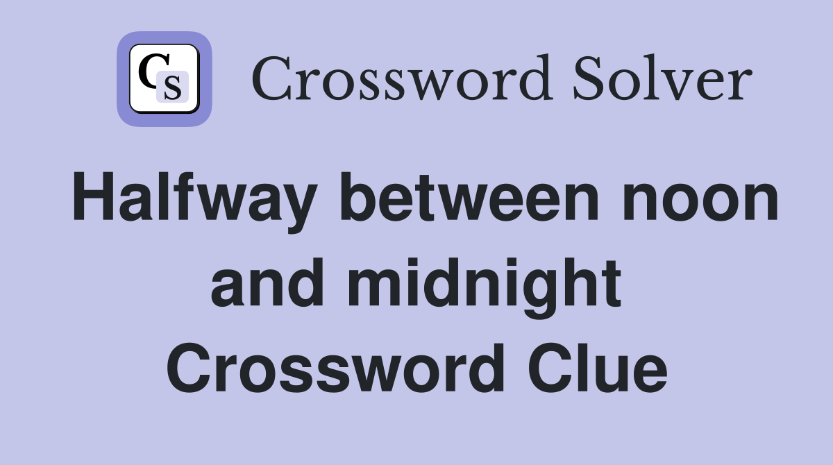 Halfway between noon and midnight Crossword Clue