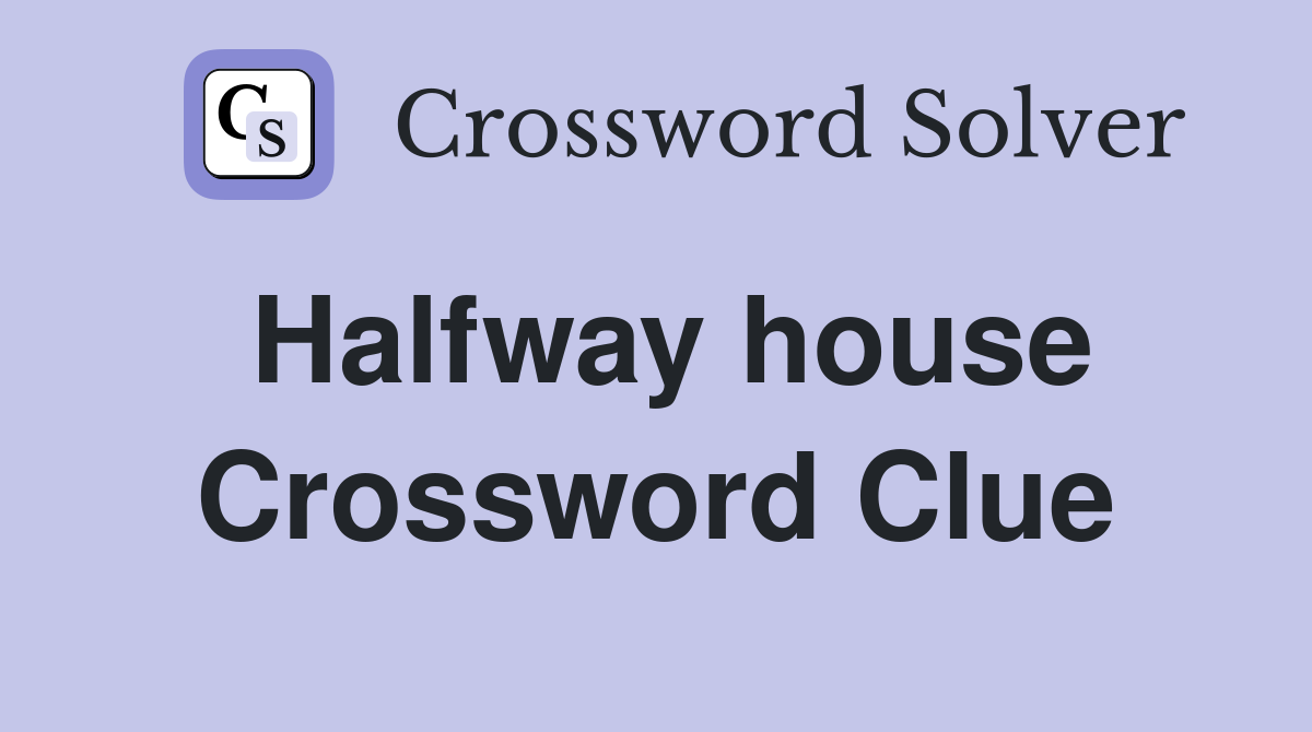 Halfway house Crossword Clue