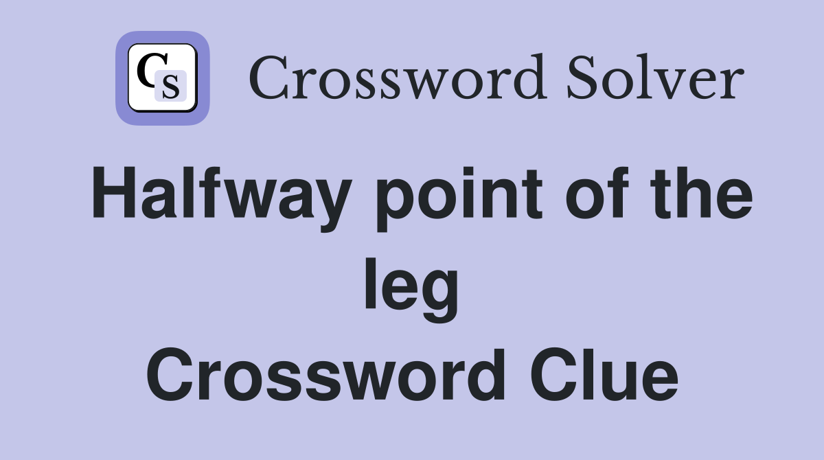 Halfway point of the leg Crossword Clue