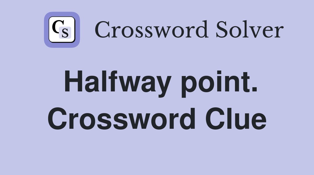 Halfway point. Crossword Clue