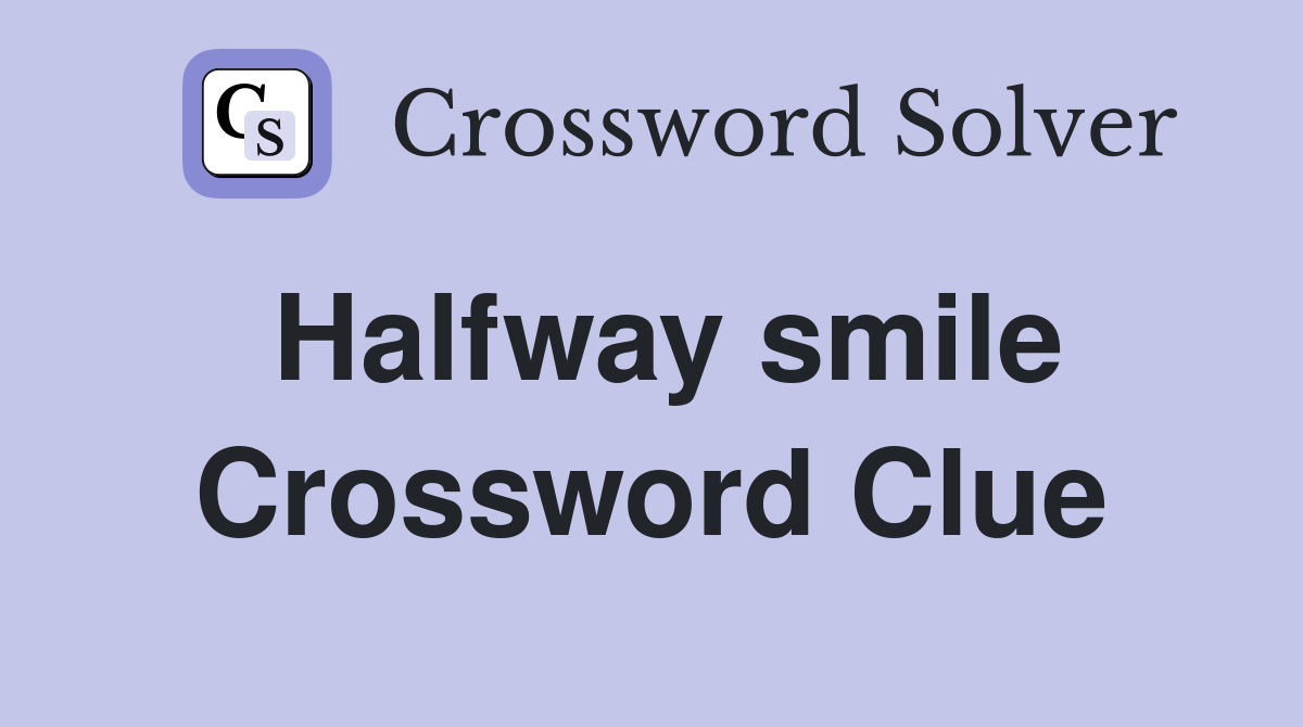 Halfway smile Crossword Clue