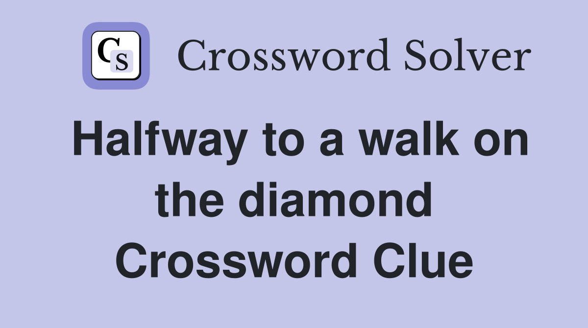 Halfway to a walk on the diamond Crossword Clue