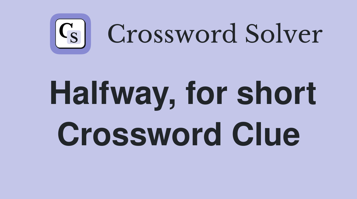 Halfway, for short Crossword Clue