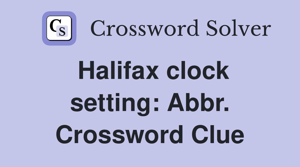 Halifax clock setting: Abbr. Crossword Clue
