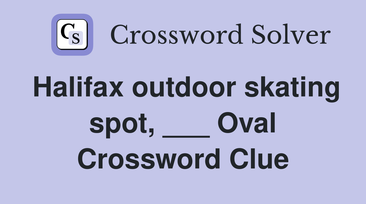 Halifax outdoor skating spot, ___ Oval Crossword Clue