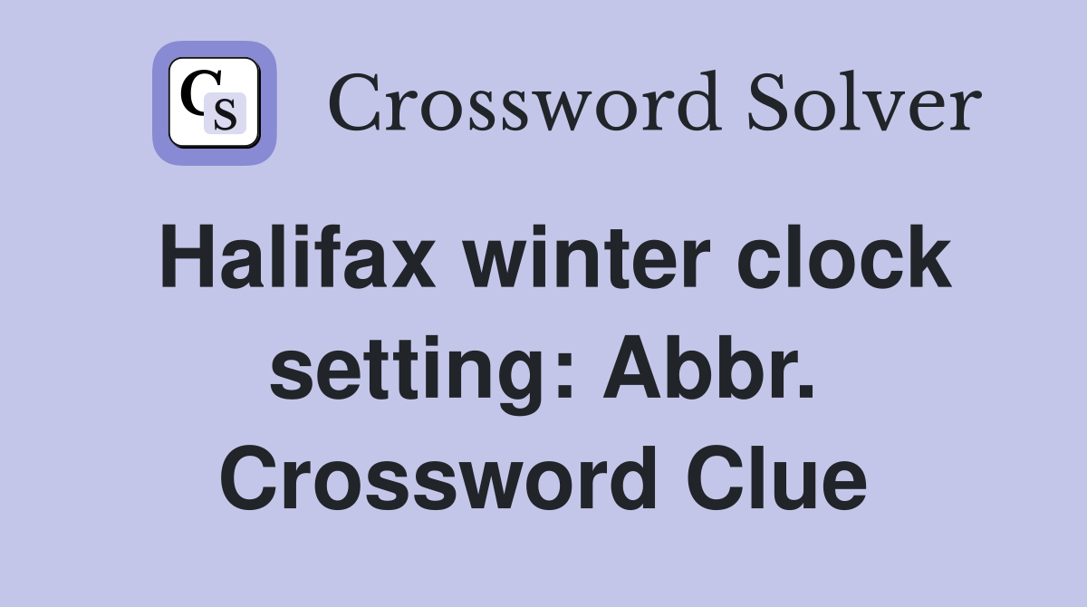 Halifax winter clock setting: Abbr. Crossword Clue