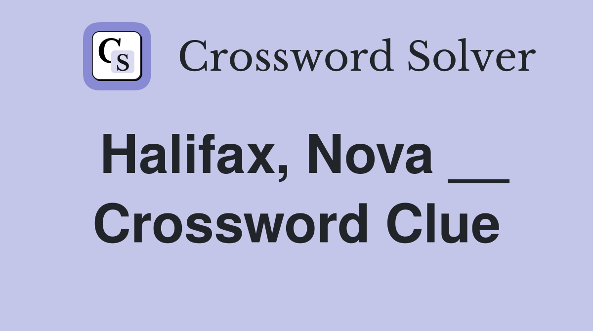 Halifax, Nova __ Crossword Clue