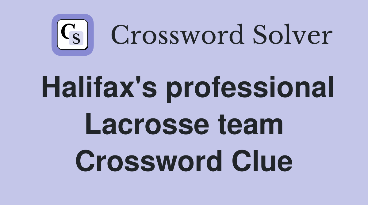 Halifax's professional Lacrosse team Crossword Clue