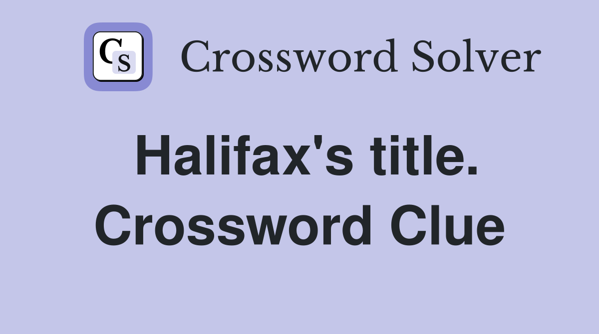 Halifax's title. Crossword Clue