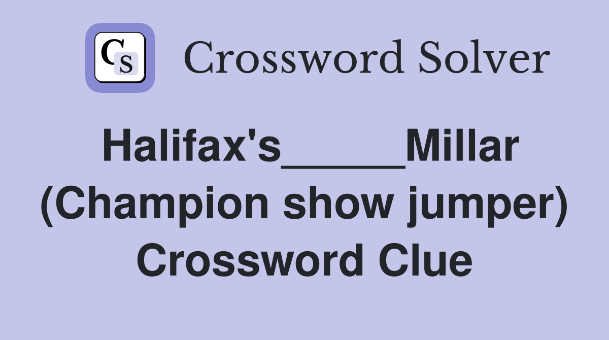 Halifax's_____Millar (Champion show jumper) Crossword Clue