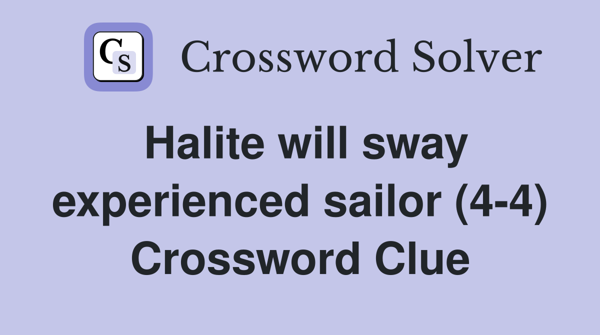 Halite will sway experienced sailor (4-4) Crossword Clue