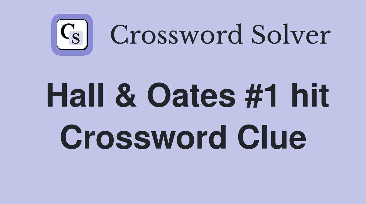 Hall & Oates #1 hit Crossword Clue