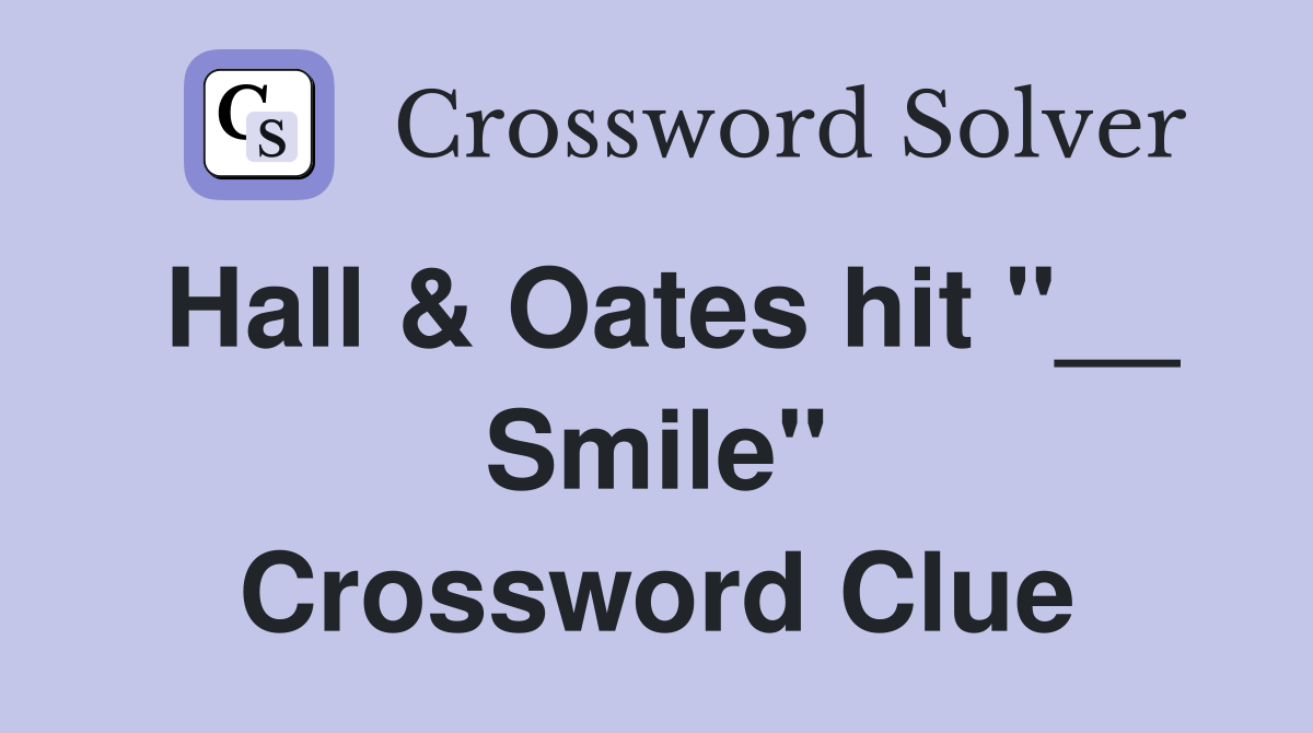 Hall & Oates hit "__ Smile" Crossword Clue