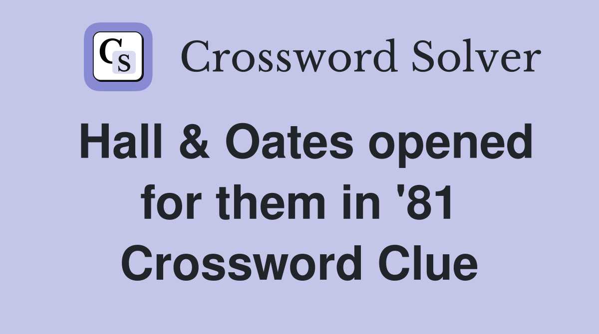 Hall & Oates opened for them in '81 Crossword Clue