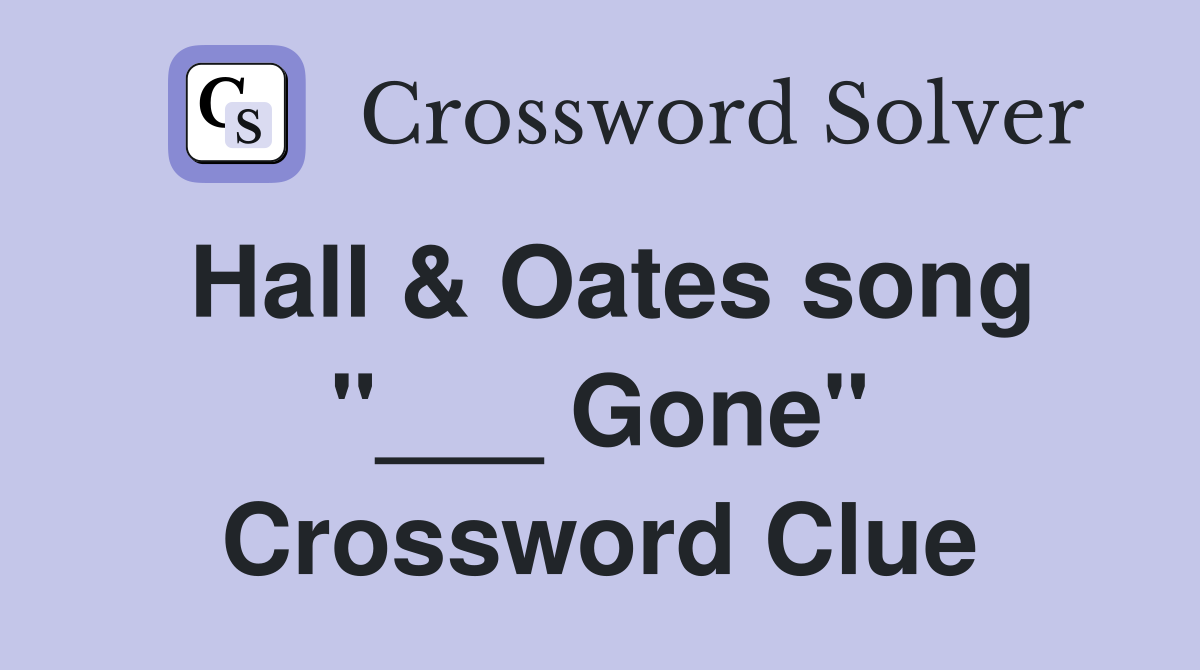 Hall & Oates song "___ Gone" Crossword Clue