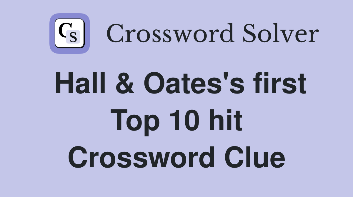 Hall & Oates's first Top 10 hit Crossword Clue