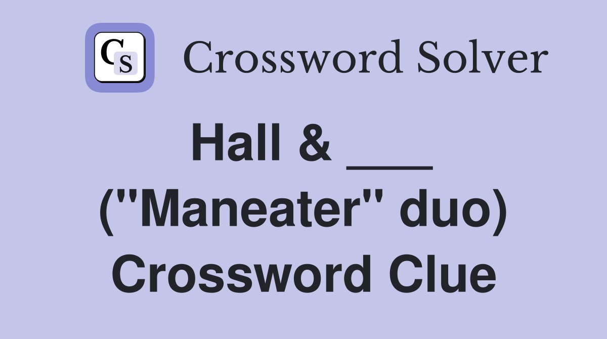 Hall & ___ ("Maneater" duo) Crossword Clue