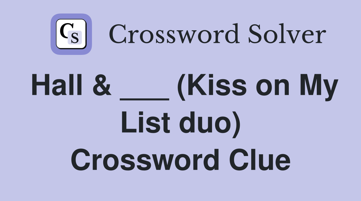 Hall & ___ (Kiss on My List duo) Crossword Clue
